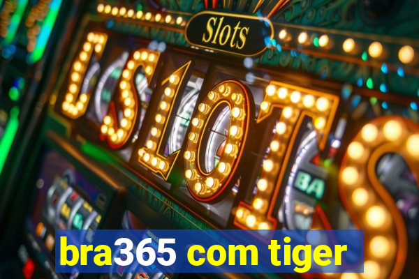 bra365 com tiger